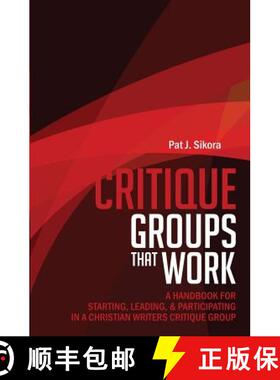 预订 Critique Groups That Work: A Handbook for Starting, Leading, & Participating in a Christian Writ... [9781947877009]