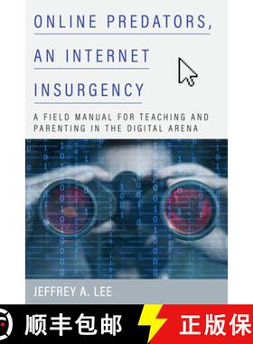 预订 Online Predators, an Internet Insurgency : A Field Manual for Teaching and Parenting in the Digi... [9781475856590]