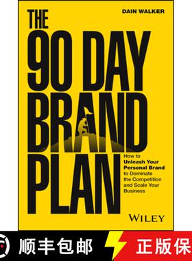 【3-4周达】The 90 Day Brand Plan: How to Unleash Your Personal Brand to Dominate the Competition and ... [9781394221097]