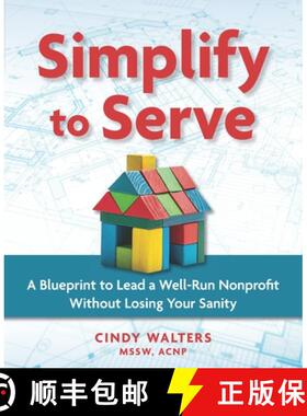 预订 Simplify to Serve: A Blueprint to Lead a Well-Run Nonprofit without Losing Your Sanity [9798218098148]