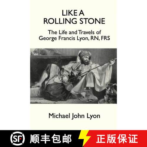 【3-4周达】Like A Rolling Stone: The Life and Travels of George Francis Lyon, RN, FRS [9781787193932]