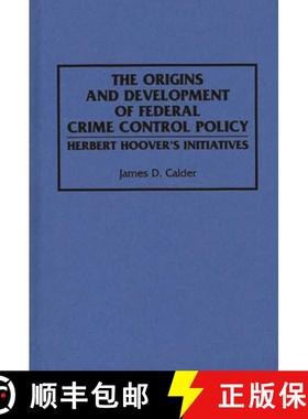 【3-4周达】The Origins and Development of Federal Crime Control Policy: Herbert Hoover's Initiatives [9780275942847]