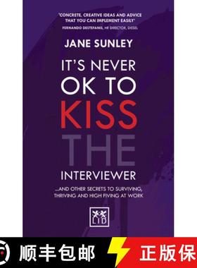 【3-4周达】It's Never Ok to Kiss the Interviewer: And Other Secrets to Surviving, Thriving and High F... [9781907794605]