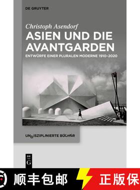 预订 Asien Und Die Avantgarden: Entwürfe Einer Pluralen Moderne 1910-2020 [9783111317441]