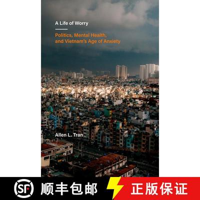 【3-4周达】A Life of Worry: Politics, Mental Health, and Vietnam's Age of Anxiety Volume 17 (First Ed... [9780520392168]
