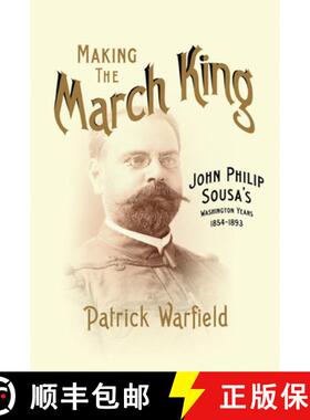 【3-4周达】Making the March King: John Philip Sousa's Washington Years, 1854-1893 [9780252037795]