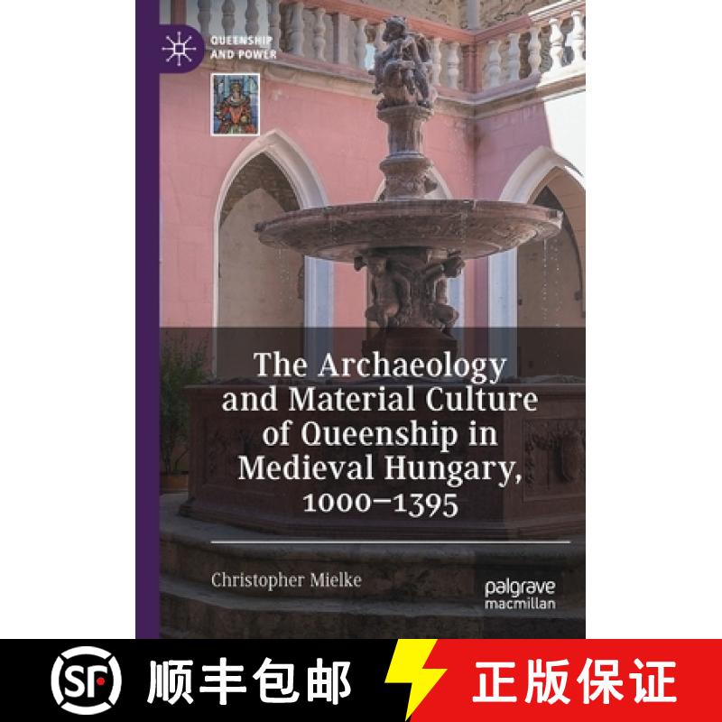 【3-4周达】The Archaeology and Material Culture of Queenship in Medieval Hungary, 1000-1395 [9783030665135]