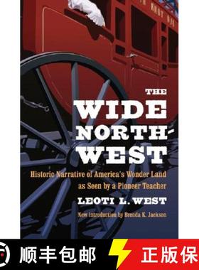 【3-4周达】The Wide Northwest: Historic Narrative of America's Wonder Land as Seen by a Pioneer Teacher [9780803298583]