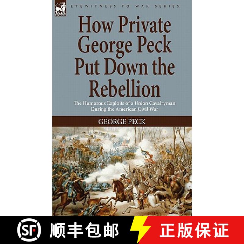 【2-3周达】How Private George Peck Put Down the Rebellion: the Humorous Exploits of a Union Cavalryma... [9781846778803]