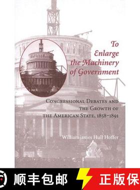 预订 To Enlarge the Machinery of Government: Congressional Debates and the Growth of the American Sta... [9780801886553]