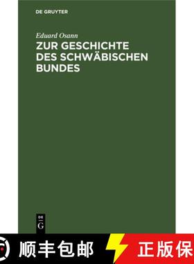 预订 Zur Geschichte Des Schwäbischen Bundes: Von Seiner Gründung, 1487, Bis Zum Tode Kaiser Friedri... [9783112335833]