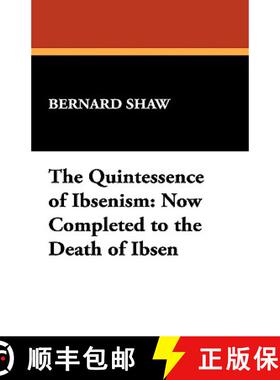 【3-4周达】The Quintessence of Ibsenism: Now Completed to the Death of Ibsen [9781434479051]