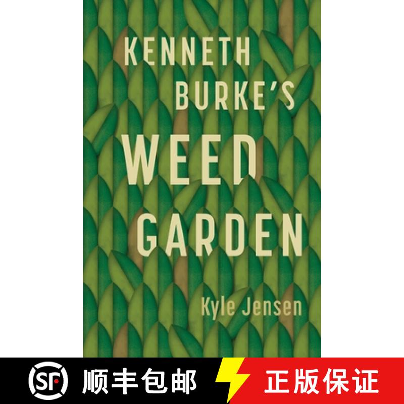 【3-4周达】Kenneth Burke's Weed Garden: Refiguring the Mythic Grounds of Modern Rhetoric [9780271092935]