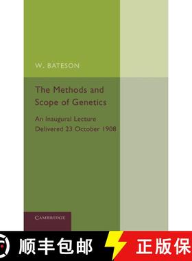 【3-4周达】The Methods and Scope of Genetics: An Inaugural Lecture Delivered 23 October 1908 [9781107652583]