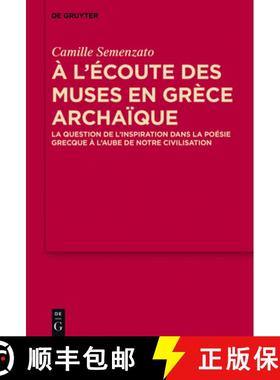 预订 A l'Écoute Des Muses En Grèce Archaïque: La Question de l'Inspiration Dans La Poésie Grecque... [9783110533842]