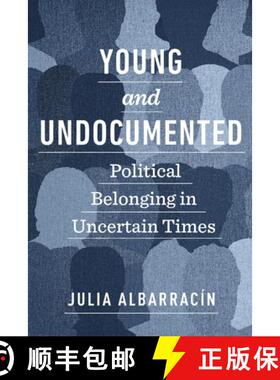 【3-4周达】Young and Undocumented: Political Belonging in Uncertain Times [9781479819072]