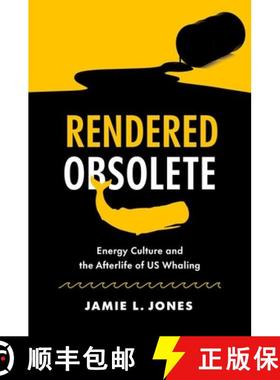 预订 Rendered Obsolete: Energy Culture and the Afterlife of Us Whaling [9781469674827]