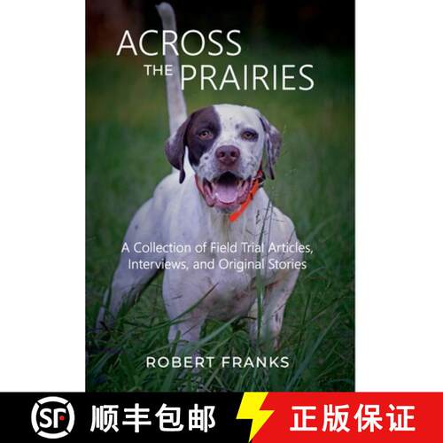 【3-4周达】精装 Across the Prairies: A Collection of Field Trial Articles, Interviews, and Original S... [9780578318011]