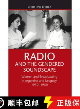 【3-4周达】Radio and the Gendered Soundscape: Women and Broadcasting in Argentina and Uruguay, 1930–... [9781107079564]