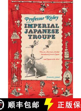 【3-4周达】Professor Risley and the Imperial Japanese Troupe: How an American Acrobat Introduced Circ... [9781611720099]