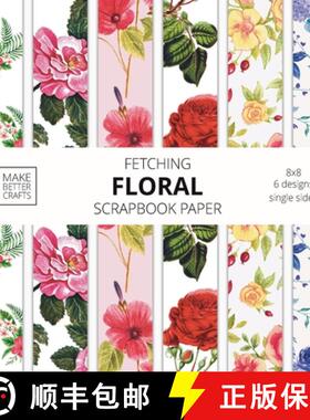 预订 Fetching Floral Scrapbook Paper: 8x8 Designer Flower Patterns for Decorative Art, DIY Projects, ... [9781953987013]