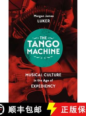 【3-4周达】The Tango Machine: Musical Culture in the Age of Expediency [9780226385549]