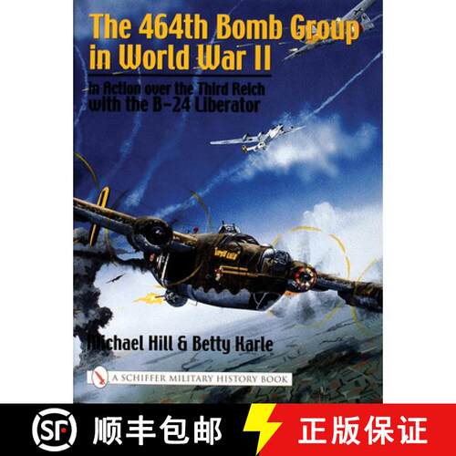 【3-4周达】精装 464th Bomb Group in World War II: in Action over the Third Reich with the B-24 Libera... [9780764316289]