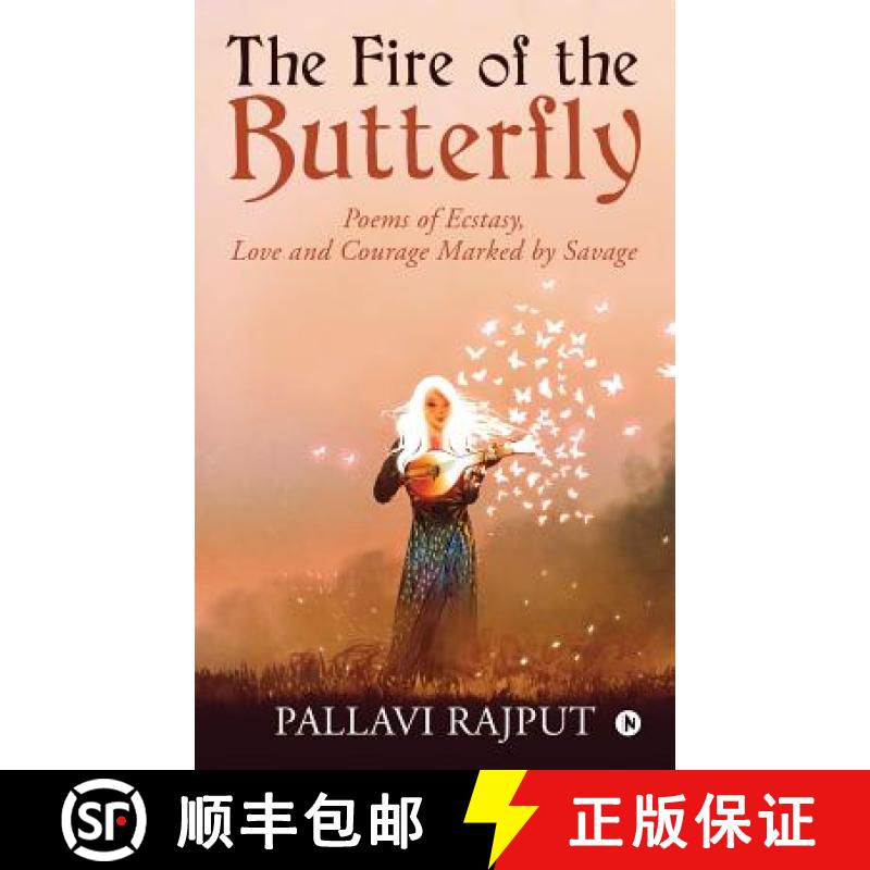 【4周达】The Fire of the Butterfly: Poems of Ecstasy, Love and Courage Marked by Savage [9781644296745]