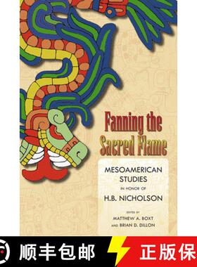 【3-4周达】Fanning the Sacred Flame: Mesoamerican Studies in Honor of H. B. Nicholson [9781646420803]