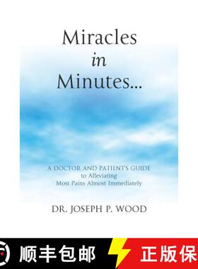 预订 Miracles in Minutes...: A Doctor and Patient's Guide to Alleviating Most Pains Almost Immediately [9780615738000]