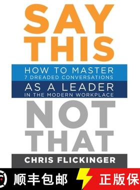 【3-4周达】Say This, Not That: How to Master 7 Dreaded Conversations As a Leader in the Modern Workplace [9781732645578]