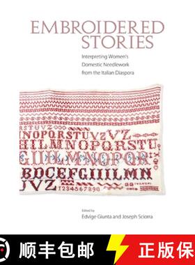预订 Embroidered Stories: Interpreting Women's Domestic Needlework from the Italian Diaspora [9781628460131]
