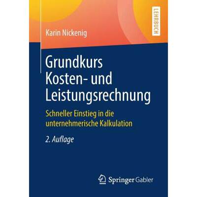 【4周达】Grundkurs Kosten- und Leistungsrechnung : Schneller Einstieg in die unternehmerische Kalkula... [9783658227500]