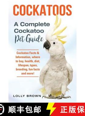 预订 Cockatoos: Cockatoo Facts & Information, where to buy, health, diet, lifespan, types, breeding, ... [9781941070918]