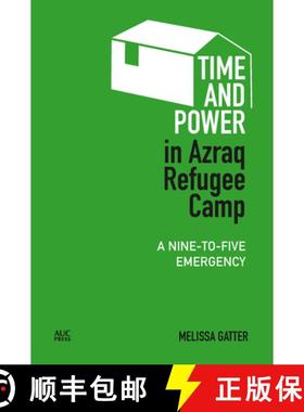 【3-4周达】Time and Power in Azraq Refugee Camp : A Nine-to-Five Emergency [9781617970979]