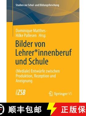 【3-4周达】Bilder von Lehrer*innenberuf und Schule : (Mediale) Entwürfe zwischen Produktion, Rezepti... [9783658325633]