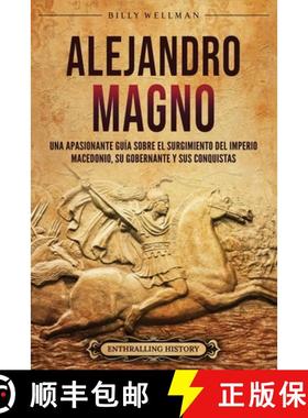 预订 Alejandro Magno: Una apasionante guía sobre el surgimiento del Imperio macedonio, su gobernante... [9798887653105]