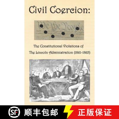 【3-4周达】Civil Coercion: The Constitutional Violations of the Lincoln {XE Lincoln} Administration (... [9781631291029]