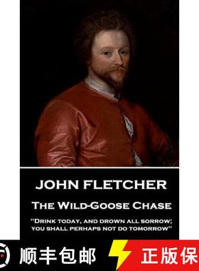 预订 John Fletcher - The Wild-Goose Chase: Drink today, and drown all sorrow; you shall perhaps not d... [9781787376205]