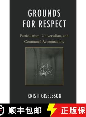 预订 Grounds for Respect : Particularism, Universalism, and Communal Accountability [9780739168943]
