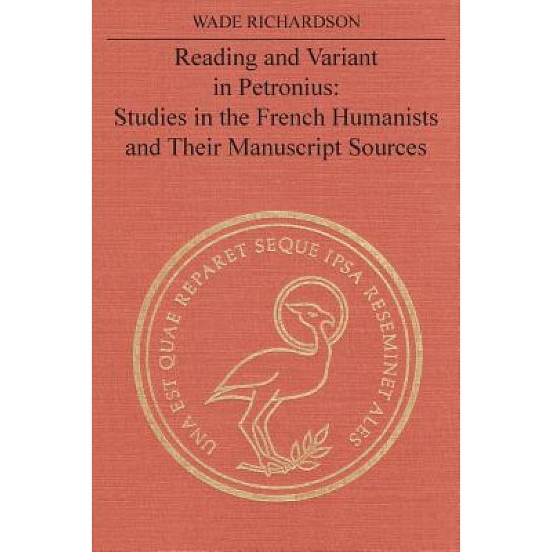 【4周达】Reading and Variant in Petronius : Studies in the French Humanists and their Manuscript Sources [9781487587208] 书籍/杂志/报纸 文学类原版书 原图主图