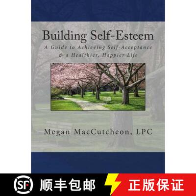 【3-4周达】Building Self-Esteem: A Guide to Achieving Self-Acceptance & a Healthier, Happier Life - G... [9780990413400]