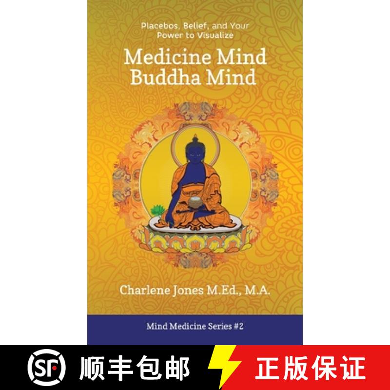 预订 Medicine Mind Buddha Mind: Placebos, Belief, and the Power of Your Mind to Visualize [9780993911460]