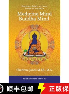 预订 Medicine Mind Buddha Mind: Placebos, Belief, and the Power of Your Mind to Visualize [9780993911460]