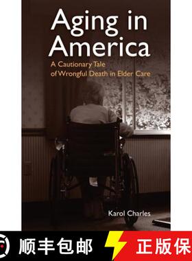 【3-4周达】Aging in America: A Cautionary Tale of Wrongful Death in Elder Care [9780692116890]