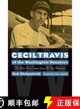 【3-4周达】Cecil Travis of the Washington Senators: The War-Torn Career of an All-Star Shortstop [9780803224759]