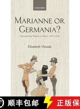 【3-4周达】Marianne or Germania?: Nationalizing Women in Alsace, 1870-1946 [9780199561117]