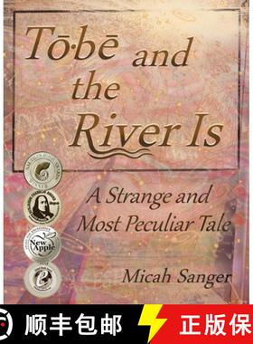 【3-4周达】Tobe and the River Is: A Strange and Most Peculiar Tale [9780997052503]
