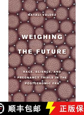 预订 Weighing the Future: Race, Science, and Pregnancy Trials in the Postgenomic Era Volume 9 [9780520380141]