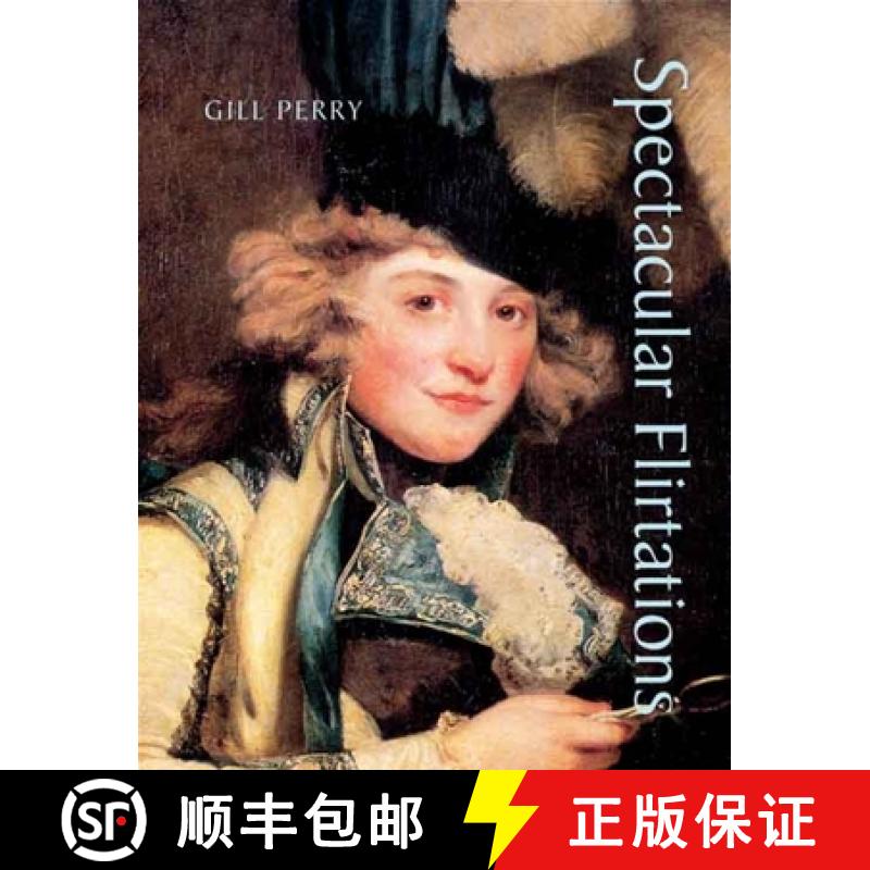 【3-4周达】Spectacular Flirtations: Viewing the Actress in British Art and Theater, 1768-1820 [9780300135442]